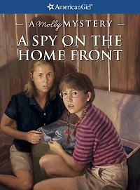 A Spy on the Home Front: A Molly Mystery (American Girl Mysteries Series)