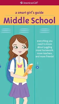 A Smart Girl's Guide: Middle School: Everything You Need to Know About Juggling More Homework, Teachers, and Friends!
