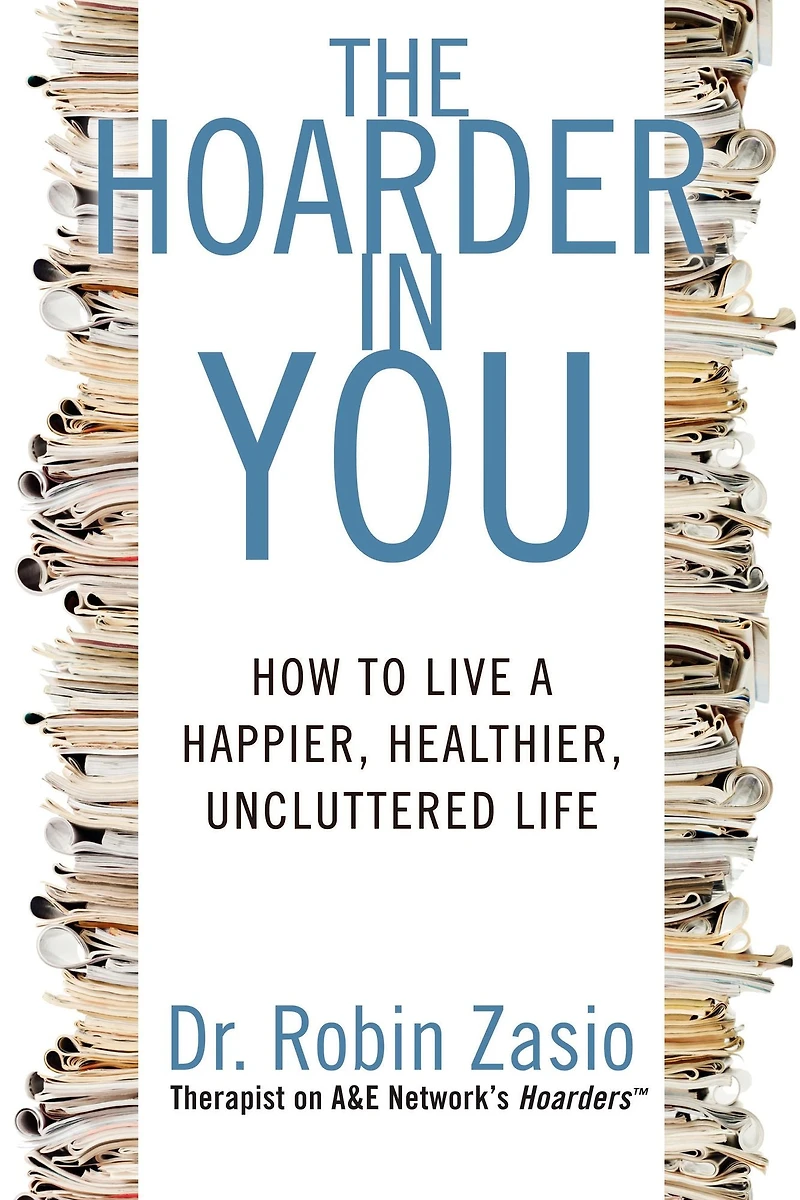 The Hoarder You: How to Live a Happier, Healthier, Uncluttered Life