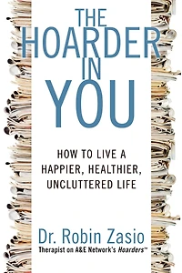 The Hoarder You: How to Live a Happier, Healthier, Uncluttered Life
