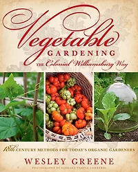 Vegetable Gardening the Colonial Williamsburg Way: 18th-Century Methods for Today's Organic Gardeners