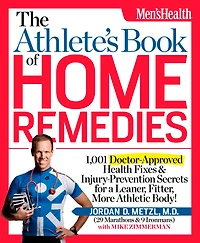 The Athlete's Book of Home Remedies: 1,001 Doctor-Approved Health Fixes and Injury-Prevention Secrets for a Leaner, Fitter, More Athletic Body!