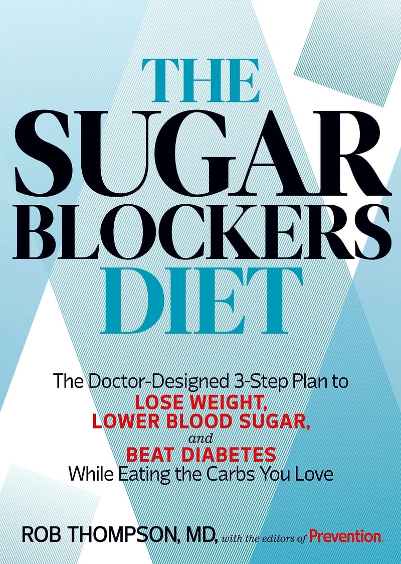 The Sugar Blockers Diet: The Doctor-Designed 3-Step Plan to Lose Weight, Lower Blood Sugar, and Beat Diabetes--While Eating the Carbs You Love