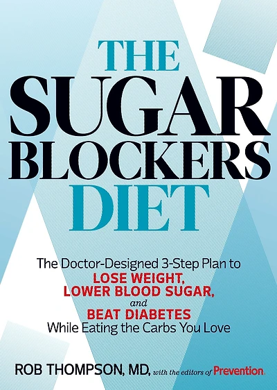 The Sugar Blockers Diet: The Doctor-Designed 3-Step Plan to Lose Weight, Lower Blood Sugar, and Beat Diabetes--While Eating the Carbs You Love