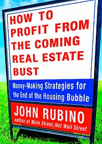 How to Profit from the Coming Real Estate Bust: Money-Making Strategies for the End of the Housing Bubble
