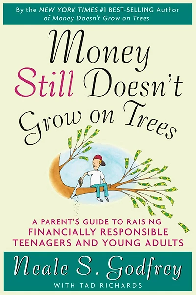Money Still Doesn't Grow on Trees: A Parent's Guide to Raising Financially Responsible Teenagers and Young Adults
