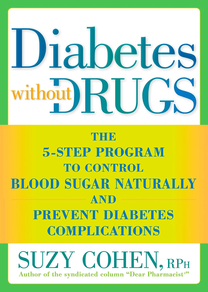 Diabetes without Drugs: The 5-Step Program to Control Blood Sugar Naturally and Prevent Complications