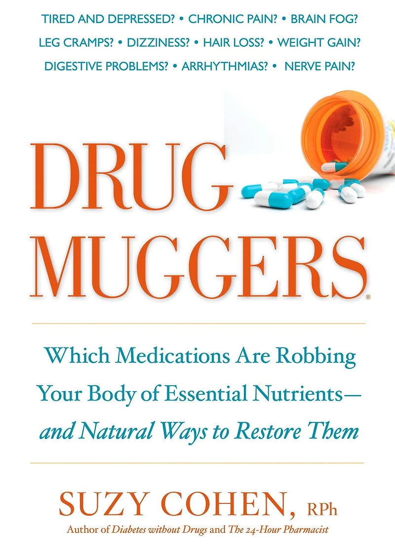 Drug Muggers: Which Medications Are Robbing Your Body of Essential Nutrients--and Natural Waysto Restore Them
