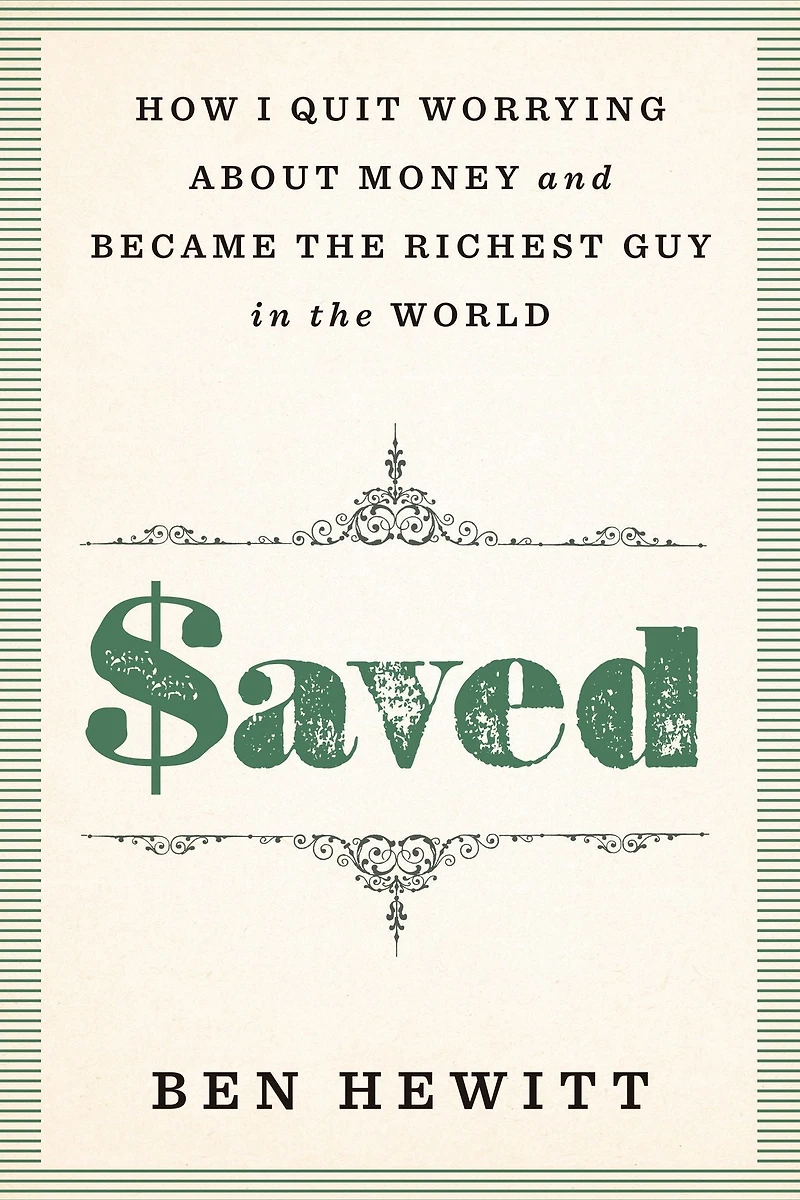 Saved: How I quit worrying about money and became the richest guy in the world
