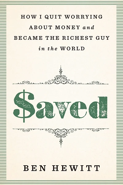 Saved: How I quit worrying about money and became the richest guy in the world