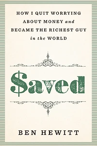 Saved: How I quit worrying about money and became the richest guy in the world