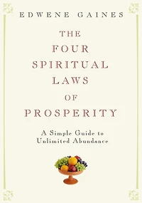 The Four Spiritual Laws of Prosperity: A Simple Guide to Unlimited Abundance