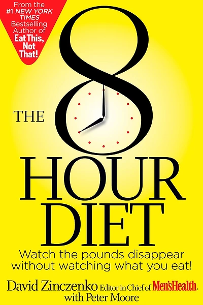 the 8-Hour Diet: Watch Pounds Disappear Without Watching What You Eat!