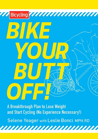 Bike Your Butt Off!: A Breakthrough Plan to Lose Weight and Start Cycling (No Experience Necessary!)