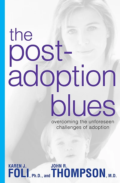 The Post-Adoption Blues: Overcoming the Unforseen Challenges of Adoption