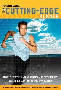 Runner's World the Cutting-Edge Runner: How to Use Latest Science and Technology Run Longer, Stronger, Faster