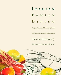 Italian Family Dining: Recipes, Menus, and Memories of Meals with a Great American Food Family : A Cookbook