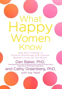 What Happy Women Know: How New Findings Positive Psychology Can Change Women's Lives for the Better