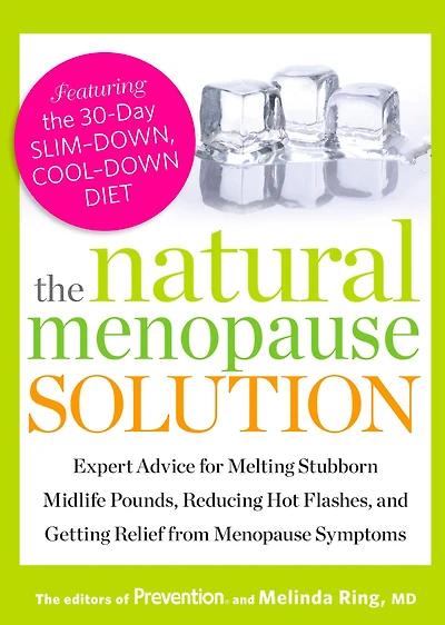 The Natural Menopause Solution: Expert Advice for Melting Stubborn Midlife Pounds, Reducing Hot Flashes, and Getting Relief from Symptoms