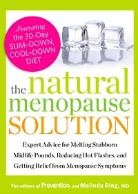 The Natural Menopause Solution: Expert Advice for Melting Stubborn Midlife Pounds, Reducing Hot Flashes, and Getting Relief from Symptoms