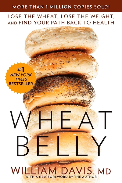 Wheat Belly: Lose the Wheat, Weight, and Find Your Path Back to Health