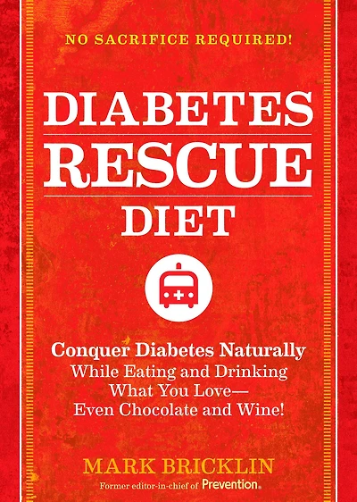 The Diabetes Rescue Diet: Conquer Diabetes Naturally While Eating and Drinking What You Love--Even Chocolate and Wine!