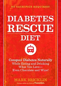 The Diabetes Rescue Diet: Conquer Diabetes Naturally While Eating and Drinking What You Love--Even Chocolate and Wine!