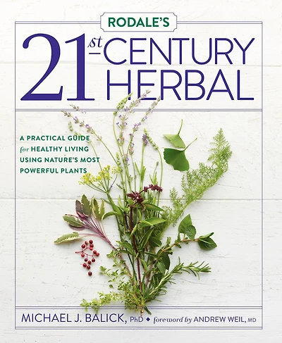 Rodale's 21st-Century Herbal: A Practical Guide for Healthy Living Using Nature's Most Powerful Plants