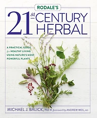 Rodale's 21st-Century Herbal: A Practical Guide for Healthy Living Using Nature's Most Powerful Plants