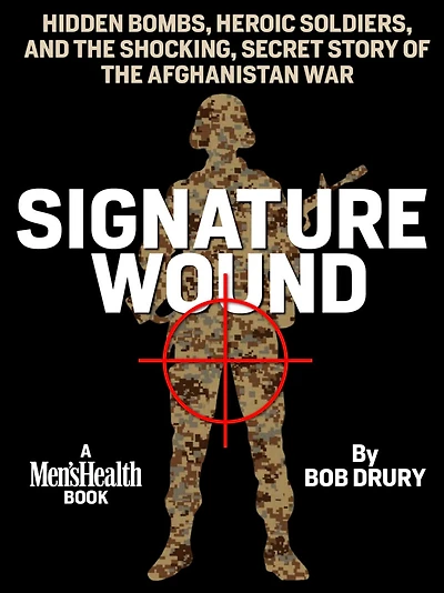 Signature Wound: Hidden Bombs, Heroic Soldiers, and the Shocking, Secret Story of the AfghanistanWar