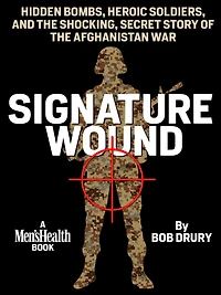 Signature Wound: Hidden Bombs, Heroic Soldiers, and the Shocking, Secret Story of the AfghanistanWar