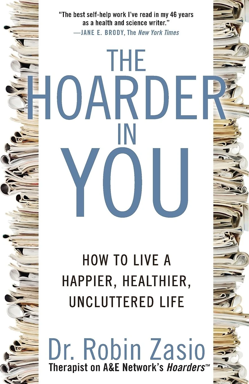 The Hoarder You: How to Live a Happier, Healthier, Uncluttered Life