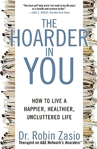 The Hoarder You: How to Live a Happier, Healthier, Uncluttered Life