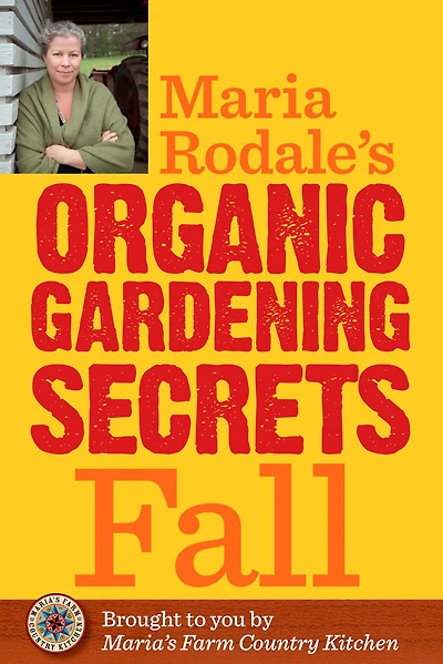 Maria Rodale's Organic Gardening Secrets: Fall