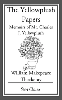 The Yellowplush Papers: Memoirs of Mr. Charles J. Yellowplush