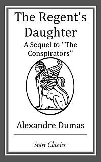 The Regent's Daughter - A Sequel to "The Conspirators"