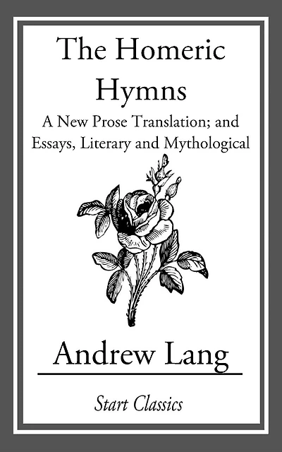 The Homeric Hymns A New Prose Translation, and Essays, Literary Mythological