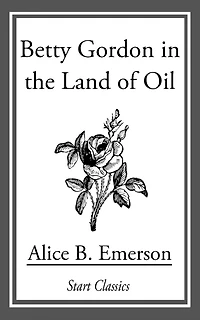 Betty Gordon in the Land of Oil