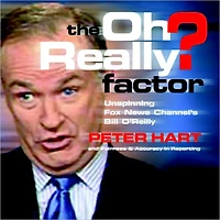 The Oh Really? Factor: Unspinning Fox News Channel's Bill O'Reilly