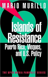 Islands of Resistance: Puerto Rico, Vieques, and U.S. Policy