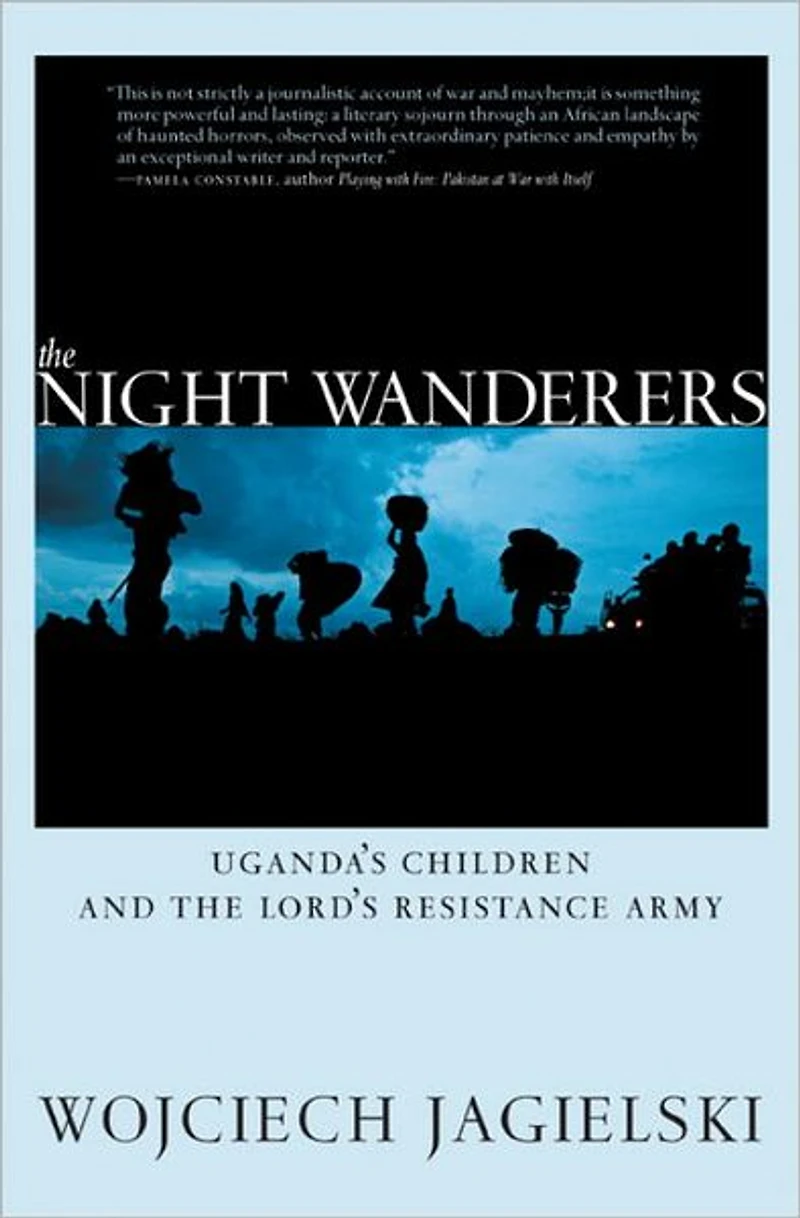 the Night Wanderers: Uganda's Children and Lord's Resistance Army