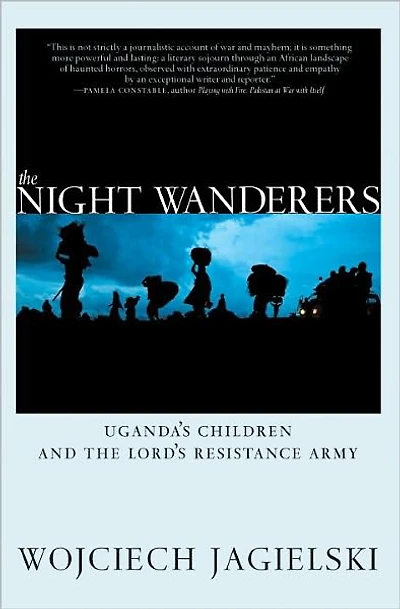 the Night Wanderers: Uganda's Children and Lord's Resistance Army