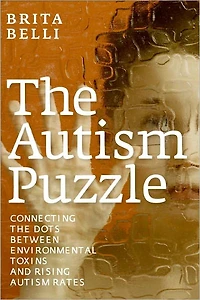 the Autism Puzzle: Connecting Dots Between Environmental Toxins and Rising Rates