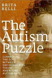 the Autism Puzzle: Connecting Dots Between Environmental Toxins and Rising Rates