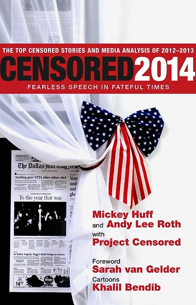 Censored 2014: Fearless Speech in Fateful Times; The Top Censored Stories and Media Analysis of2012-13