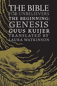 The Bible for Unbelievers: Beginning-Genesis