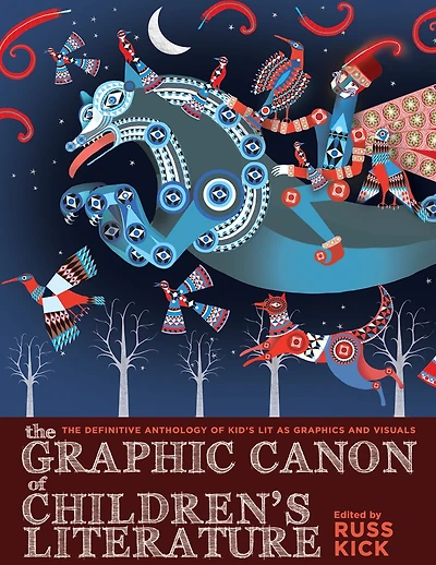 The Graphic Canon of Children's Literature: World's Greatest Kid's Lit as Comics and Visuals