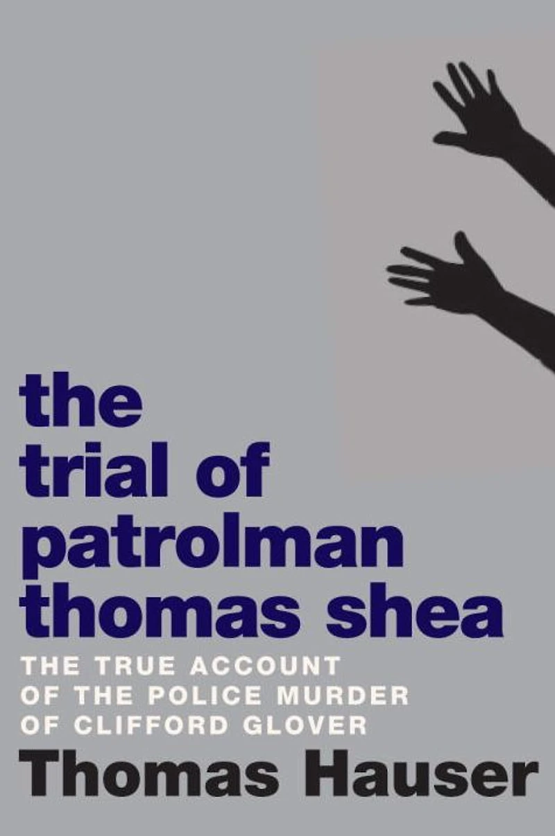 The Trial of Patrolman Thomas Shea: Police Killing Clifford Glover