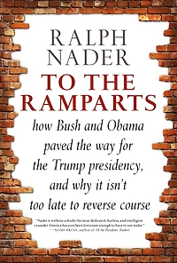 to the Ramparts: How Bush and Obama Paved Way for Trump Presidency, Why It Isn't Too Late Reverse Course