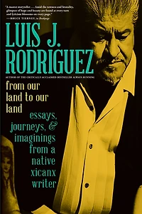 from Our Land to Land: Essays, Journeys, and Imaginings a Native Xicanx Writer